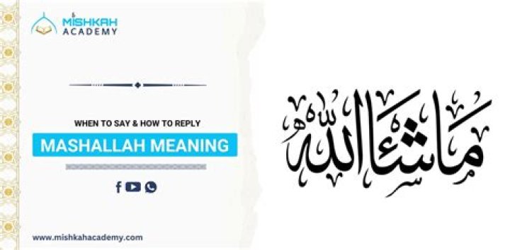 Mashallah Meaning: Understanding Its Significance in Islamic Culture
